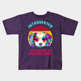 INTROVERTED BUT WILLING TO DISCUSS DOGS Kids T-Shirt